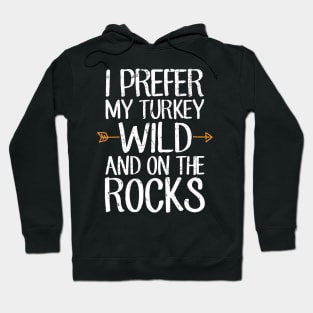 I prefer turkey wild and on the rocks Hoodie